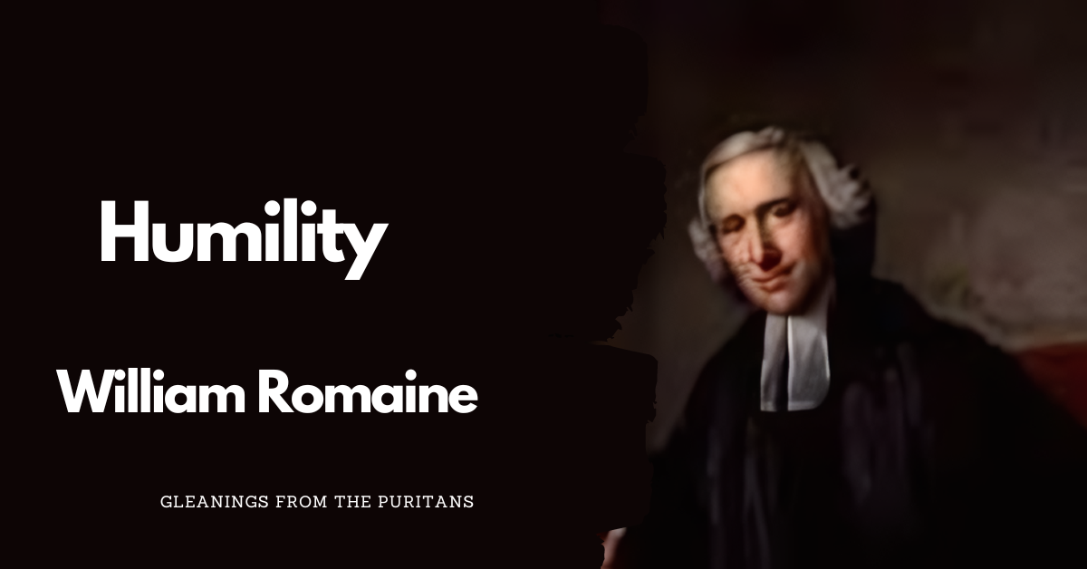 Humility by William Romaine Gleanings from the Puritans